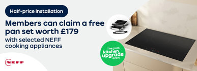 Half-price installation Members can claim a free pan set worth £179 with selected NEFF cooking appliances