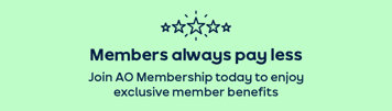Members always pay less Join AO Membership today to enjoy exclusive member benefits