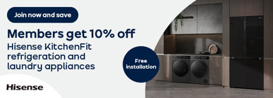 Join now and save, Members get 10% off Hisense KitchenFit refrigeration and laundry appliances and free installation