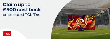 Claim up to £500 cashback on selected TCL TVs