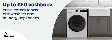 Up to £60 cashback on selected Hoover dishwashers and laundry appliances