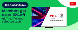 Join now and save Members get up to 15% off all TCL TVs and selected tech
