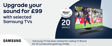 Upgrade your sound for £99 with selected Samsung TVs *Samsung TV has been ranked No.1 selling TV Brand for 20 consecutive years by Omida.