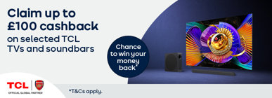 Claim up to £100 cashback on selected TCL TVs and Soundbars