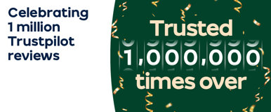 Trusted 1,000,000 times over. Celebrating 1 million Trustpilot reviews